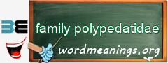 WordMeaning blackboard for family polypedatidae